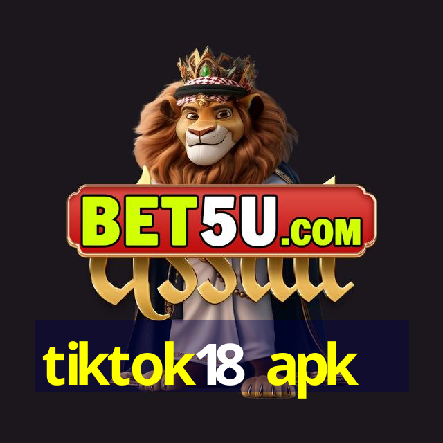 tiktok18 apk